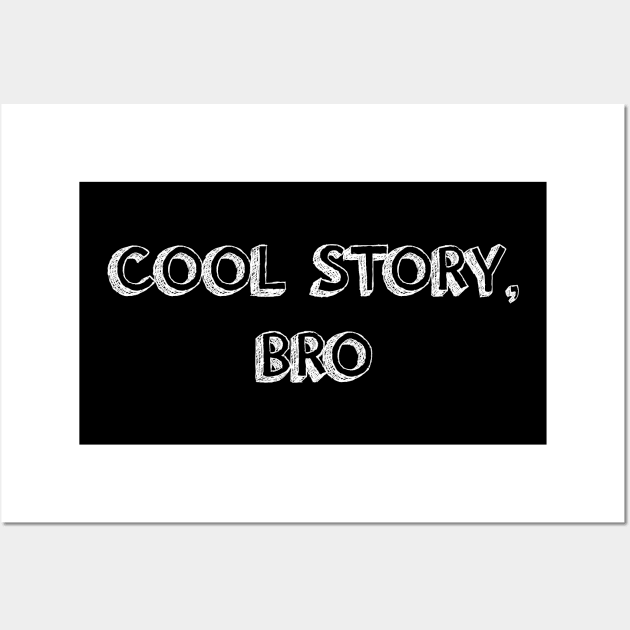 Cool Story, Bro - white Wall Art by kellyoconnell